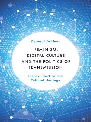 cover image of Feminism, Digital Culture and the Politics of Transmission